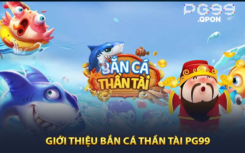 Giới thiệu game bắn cá thần tài PG99